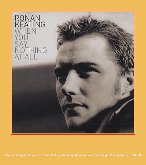 When You Say Nothing At All Ronan Keating Version Gustavo Trebien Cover On Spotify Apple Music 326888 Samsung Ringtone Download Besplatno