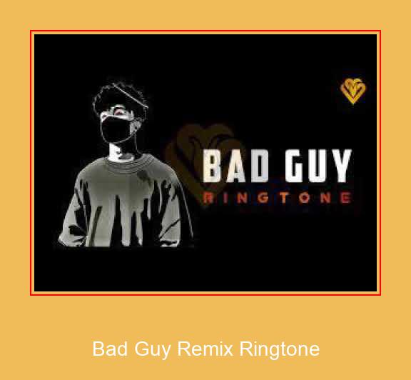 Bad Guy Remix Ringtone Samsung Ringtone Download Free