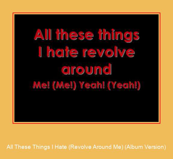 All These Things I Hate (Revolve Around Me) (Album Version) \'Samsung ringtone\' atsisiųsti nemokamai